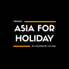 ASIA For Holiday Travel